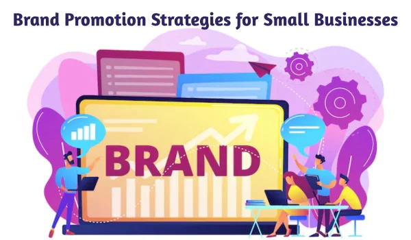 Top 10 Brand Promotion Strategies for Small Businesses